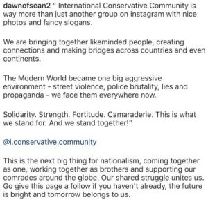 Screenshot of an Instagram caption by user "dawnofsean2" quoting text attributed to @i.conservative.community. The quoted passage describes the International Conservative Community as bringing together likeminded people across countries and continents, referring to the modern world as "one big aggressive environment — street violence, police brutality, lies and propaganda," and listing "Solidarity. Strength. Fortitude. Camaraderie." Below the quote, additional text calls it "the next big thing for nationalism," urging readers to follow the page and stating "our shared struggle unites us."